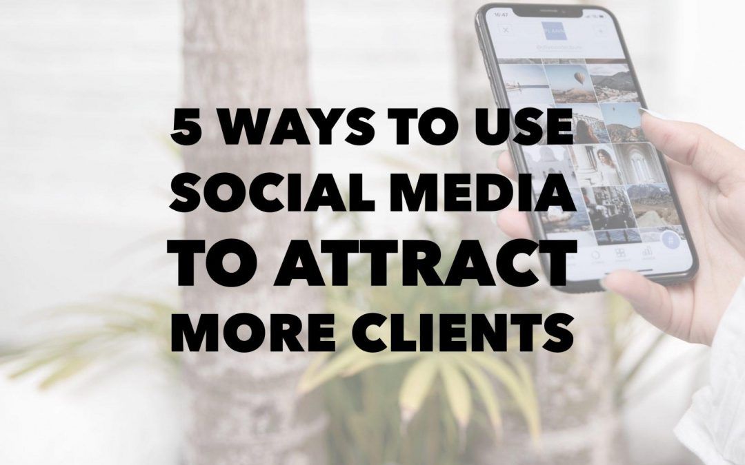 5 Ways to use social media to get more clients