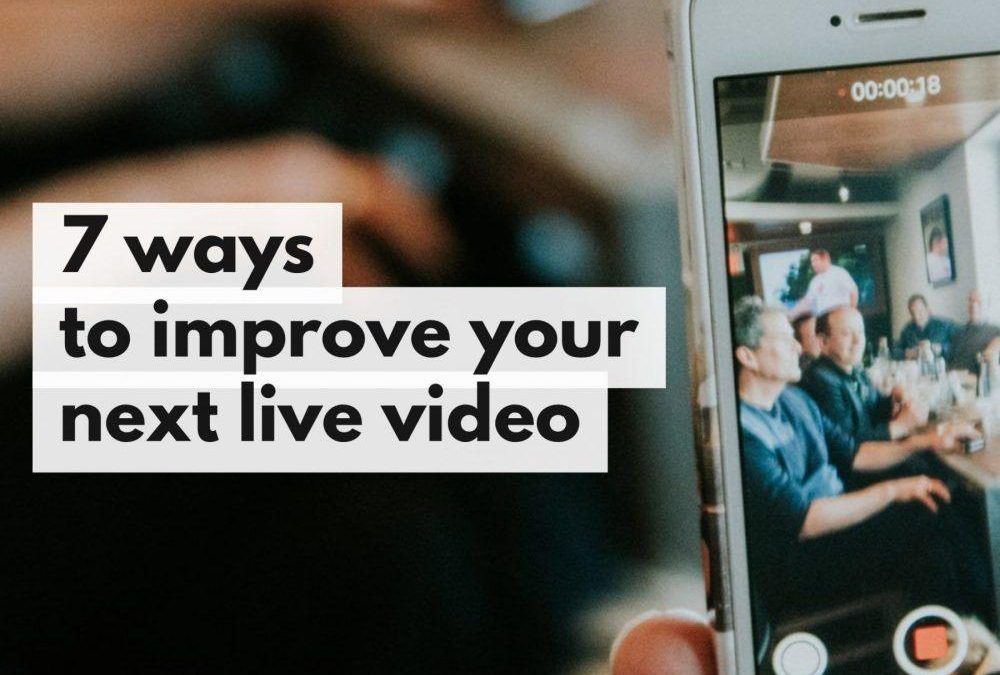 7 Simple Ways to Improve Your Live Video on Social Media